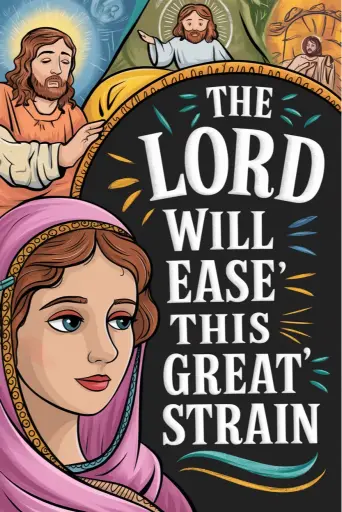 The Lord will ease this heart’s great strain