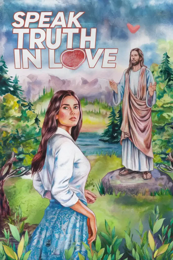 Speak the Truth in Love (Ephesians 4:15)