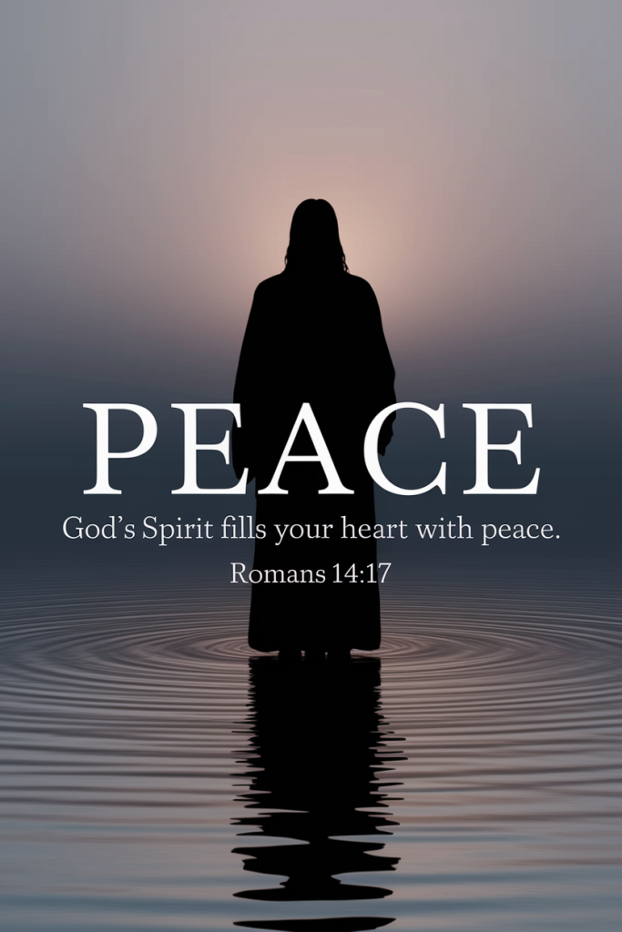 Peace - God’s Spirit fills your heart with peace