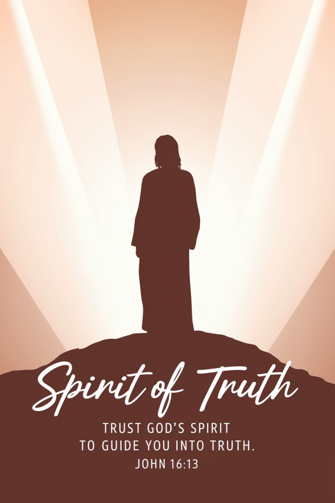 Spirit of Truth - Trust God’s Spirit to guide you into truth