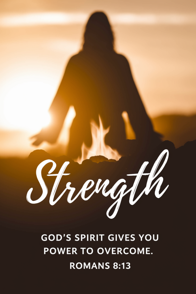 Strength - God’s Spirit gives you power to overcome