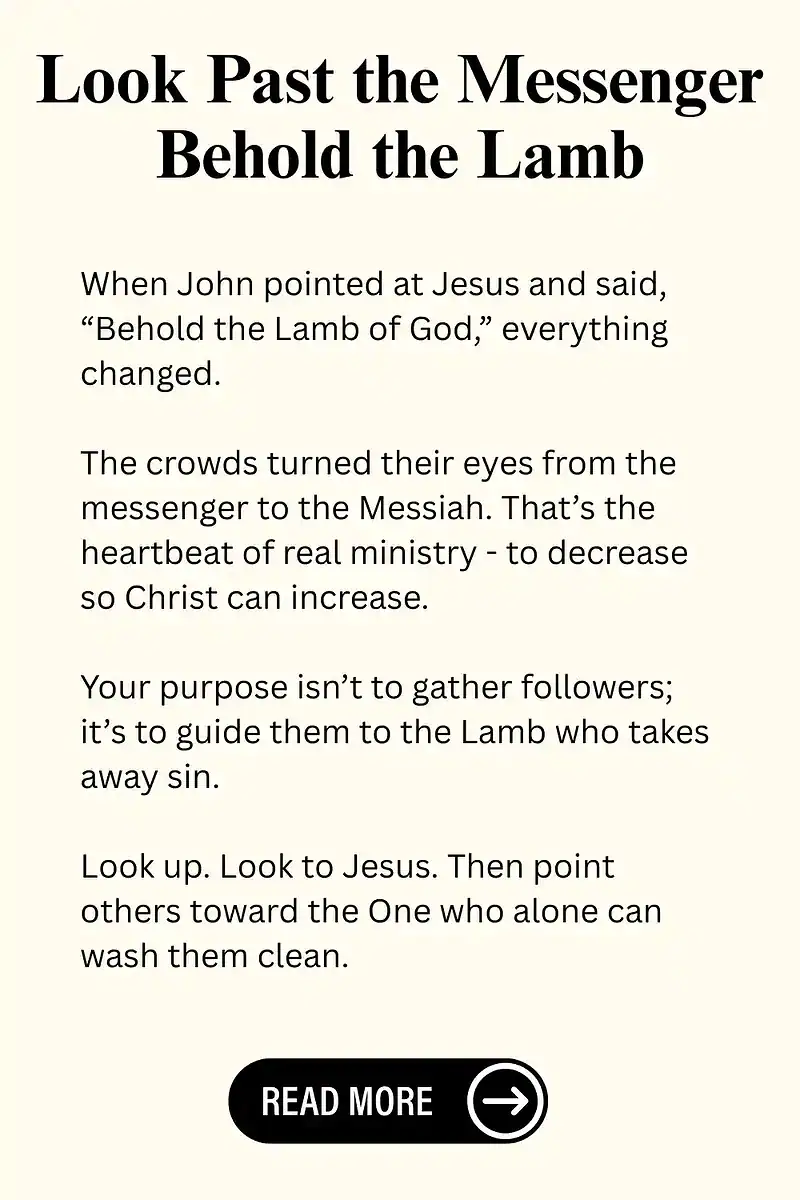 Look Past the Messenger - Behold the Lamb