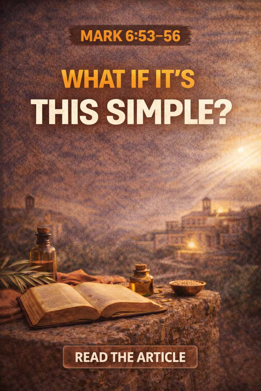 Mark 6:53–56 Explained: What If It’s Actually This Simple… And You’re ...
