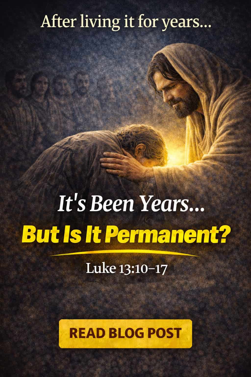 Luke 13:10–17 Explained: When It’s Been Years… Do You Still Expect Change?